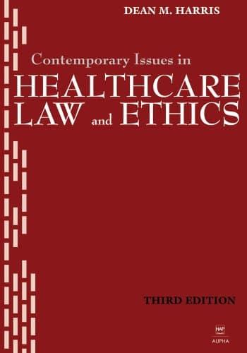 Contemporary Issues in Healthcare Law and Ethics - Health Administration Pr