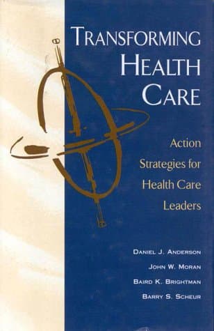 Transforming Health Care: Action Strategies for Health Care Leaders (J-B AHA Press)