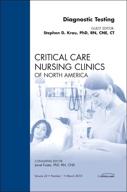 Diagnostic Testing, An Issue of Critical Care Nursing Clinics (Volume 22-1) (The Clinics: Nursing, Volume 22-1) - Stephen D. Krau PhD  RN  CNE  CT