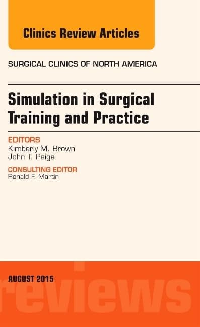 Simulation in Surgical Training and Practice, An Issue of Surgical Clinics (Volume 95-4) (The Clinics: Surgery, Volume 95-4)