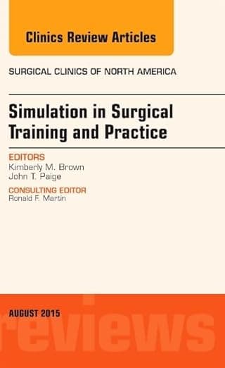 Simulation in Surgical Training and Practice, An Issue of Surgical Clinics (Volume 95-4) (The Clinics: Surgery, Volume 95-4) - Kimberly M. Brown MD FACS