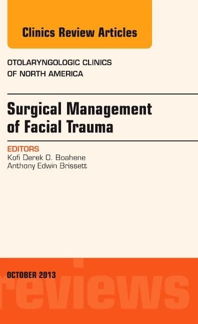 Surgical Management of Facial Trauma, An Issue of Otolaryngologic Clinics (Volume 46-5) (The Clinics: Internal Medicine, Volume 46-5)