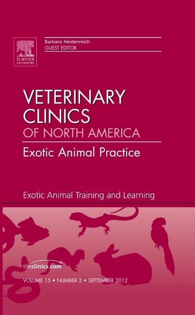 Exotic Animal Training and Learning, An Issue of Veterinary Clinics: Exotic Animal Practice (Volume 15-3) (The Clinics: Veterinary Medicine, Volume 15-3)