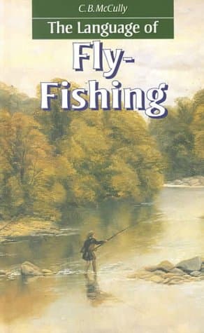 The Language of Fly-Fishing - C.B. McCully