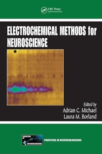 Electrochemical Methods for Neuroscience (Frontiers in Neuroengineering Series) - Adrian C. Michael