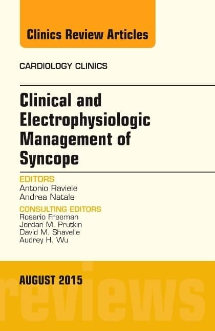 Clinical and Electrophysiologic Management of Syncope, An Issue of Cardiology Clinics (Volume 33-3) (The Clinics: Internal Medicine, Volume 33-3)