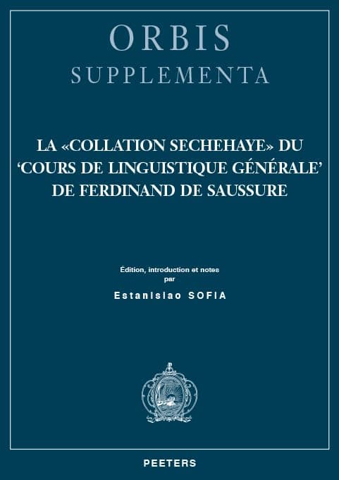 La Collation Sechehaye du 'Cours de linguistique générale' de Ferdinand de Saussure: Édition, introduction et notes (Orbis Supplementa) (French Edition) - Peeters Publishers