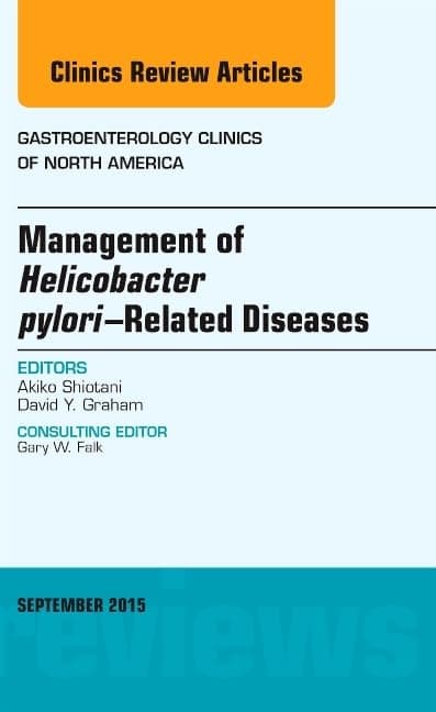 Management of Helicobacter pylori–Related Diseases, An Issue of Gastroenterology Clinics of North America (Volume 44-3) (The Clinics: Internal Medicine, Volume 44-3)