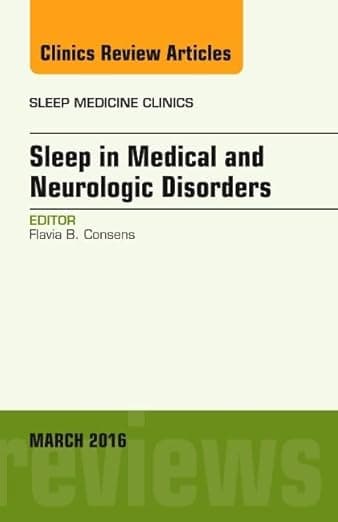Sleep in Medical and Neurologic Disorders, An Issue of Sleep Medicine Clinics (Volume 11-1) (The Clinics: Internal Medicine, Volume 11-1) - Flavia B. Consens MD