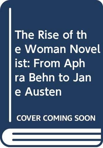 The Rise of the Woman Novelist: From Aphra Behn to Jane Austen - Blackwell Pub