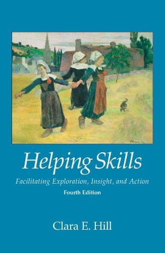 Helping Skills: Facilitating Exploration, Insight, and Action - American Psychological Association