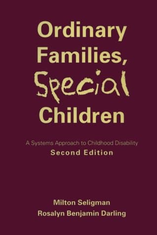 Ordinary Families, Special Children: Systems Approach to Childhood Disability, A: Second Edition - The Guilford Press