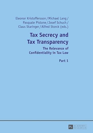 Tax Secrecy and Tax Transparency: The Relevance of Confidentiality in Tax Law- Part 1 and 2 - Michael Part