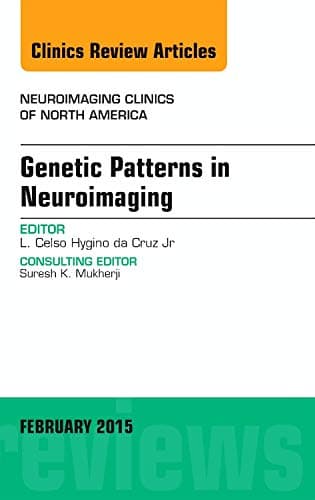 Genetic Patterns in Neuroimaging, An Issue of Neuroimaging Clinics (Volume 25-1) (The Clinics: Radiology, Volume 25-1)