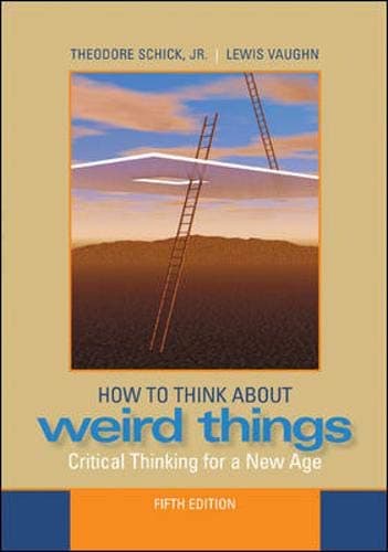 How to Think About Weird Things: Critical Thinking for a New Age - Lewis Vaughn