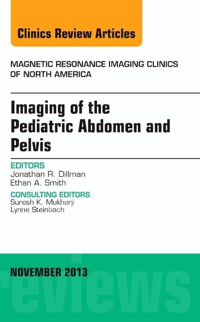 Imaging of the Pediatric Abdomen and Pelvis, An Issue of Magnetic Resonance Imaging Clinics (Volume 21-4) (The Clinics: Radiology, Volume 21-4)
