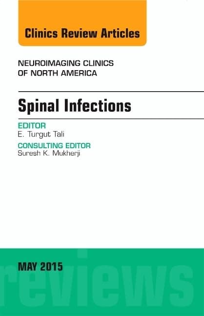 Spinal Infections, An Issue of Neuroimaging Clinics (Volume 25-2) (The Clinics: Radiology, Volume 25-2)