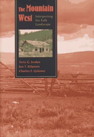 The Mountain West: Interpreting the Folk Landscape (Creating the North American Landscape) - The Johns Hopkins University Press