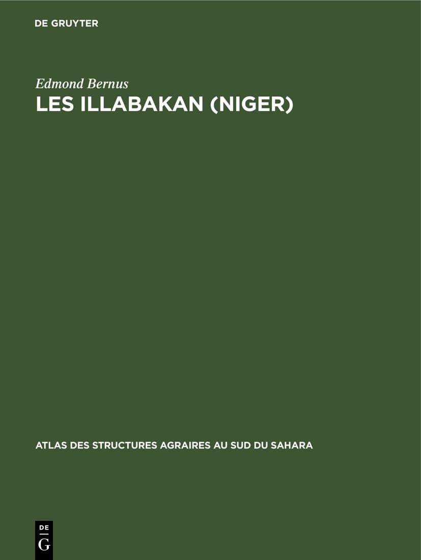 Les Illabakan (Niger): Une tribu touarègue sahélienne et son aire de nomadisation (Atlas des structures agraires au sud du Sahara, 10) (French Edition) - Edmond Bernus