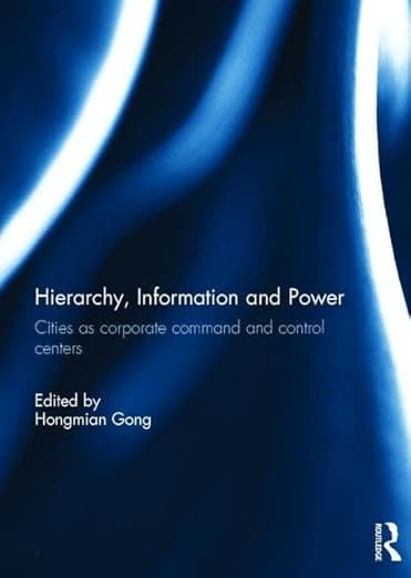Hierarchy, Information and Power: Cities as Corporate Command and Control Centers - Hongmian Gong