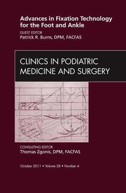 Advances in Fixation Technology for the Foot and Ankle, An Issue of Clinics in Podiatric Medicine and Surgery (Volume 28-4) (The Clinics: Orthopedics, Volume 28-4)