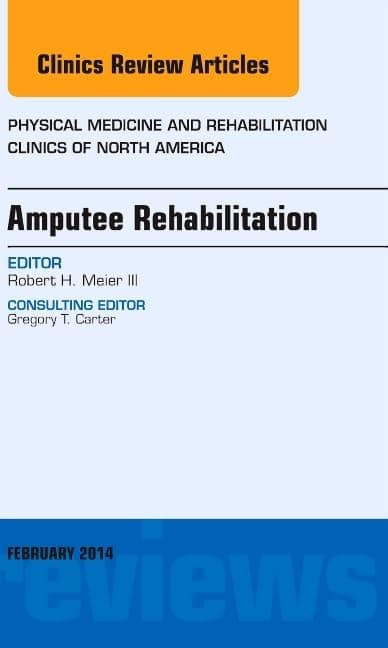 Amputee Rehabilitation, An Issue of Physical Medicine and Rehabilitation Clinics of North America (Volume 25-1) (The Clinics: Internal Medicine, Volume 25-1)
