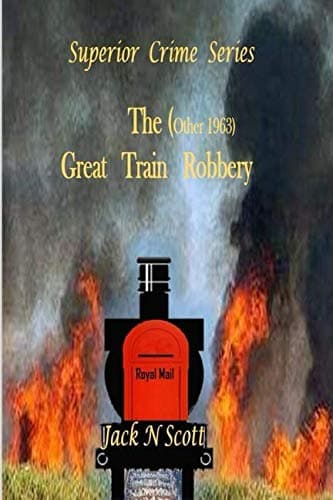 The (Other 1963) Great Train Robbery (Superior crimes Series) - Jack N Scott