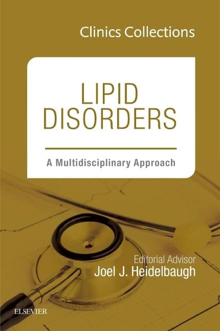 Lipid Disorders: A Multidisciplinary Approach (Clinics Collections) (Volume 5C) - Joel J. Heidelbaugh MD