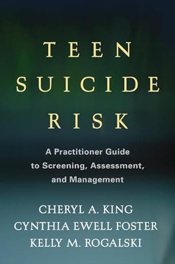 Teen Suicide Risk: A Practitioner Guide to Screening, Assessment, and Management (Guilford Child and Adolescent Practitioner Series) - Cheryl A. King
