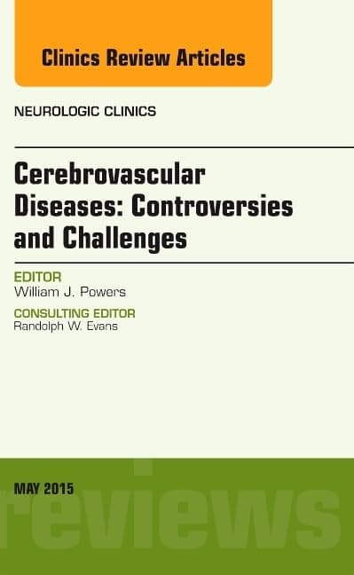 Cerebrovascular Diseases: Controversies and Challenges, An Issue of Neurologic Clinics (Volume 33-2) (The Clinics: Radiology, Volume 33-2)