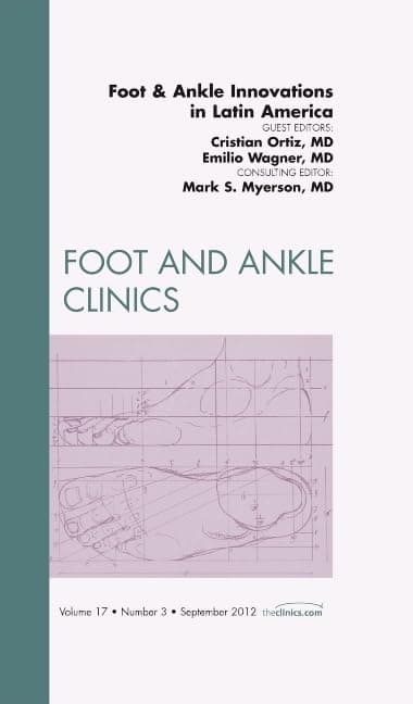 Foot and Ankle Innovations in Latin America, An Issue of Foot and Ankle Clinics (Volume 17-3) (The Clinics: Orthopedics, Volume 17-3)