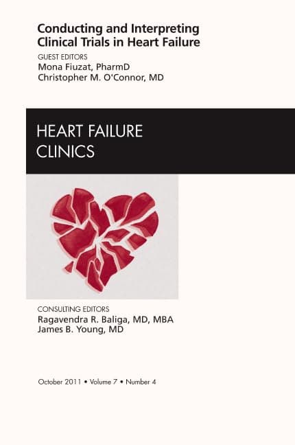 Conducting and Interpreting Clinical Trials in Heart Failure, An Issue of Heart Failure Clinics (Volume 7-4) (The Clinics: Internal Medicine, Volume 7-4) - Mona Fiuzat PharmD