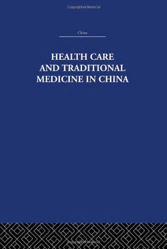 Health Care and Traditional Medicine in China 1800-1982 (China: History, Philosophy, Economics, 9)
