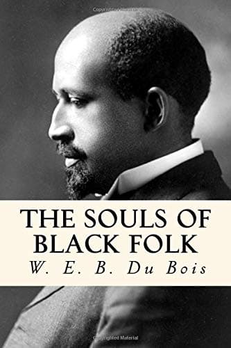 The Souls of Black Folk - W. E. B. Du Bois