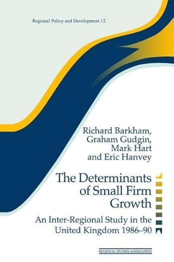The Determinants of Small Firm Growth: An Inter-Regional Study in the United Kingdom 1986-90 (Regions and Cities) - Richard King