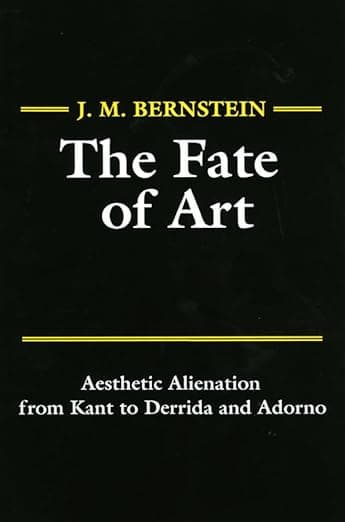 The Fate of Art: Aesthetic Alienation from Kant to Derrida and Adorno - J. M. Bernstein