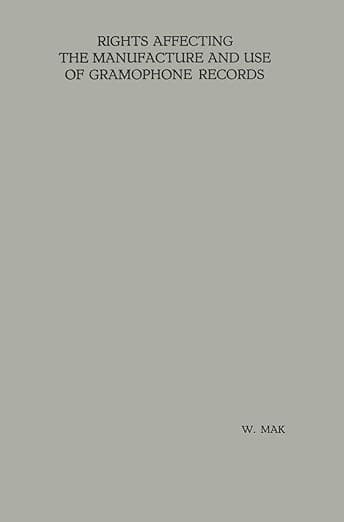 Rights Affecting the Manufacture and Use of Gramophone Records - W. Mak