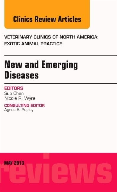 New and Emerging Diseases, An Issue of Veterinary Clinics: Exotic Animal Practice (Volume 16-2) (The Clinics: Veterinary Medicine, Volume 16-2) - Sue Chen DVM