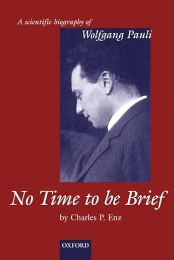 No Time to be Brief: A Scientific Biography of Wolfgang Pauli - Charles P. Enz