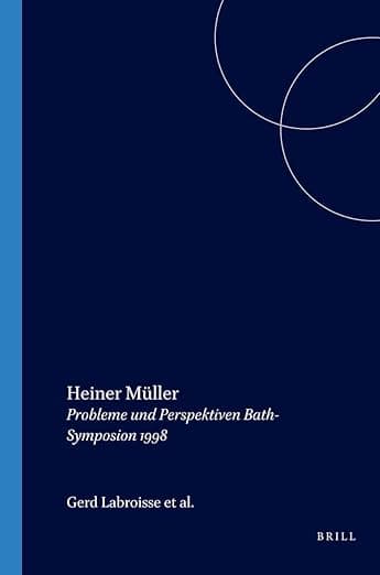 Heiner Müller: Probleme und Perspektiven Bath-Symposion 1998 (Amsterdamer Beiträge zur neueren Germanistik, 48) (German Edition) - Gerd Labroisse