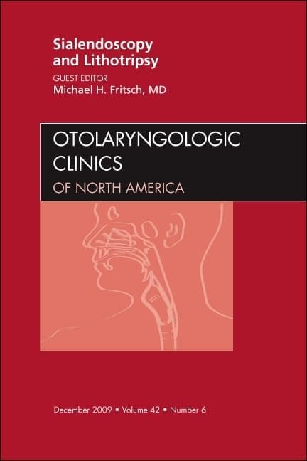 Sialendoscopy and Lithotripsy, An Issue of Otolaryngologic Clinics (Volume 42-6) (The Clinics: Internal Medicine, Volume 42-6) - Michael H. Fritsch MD