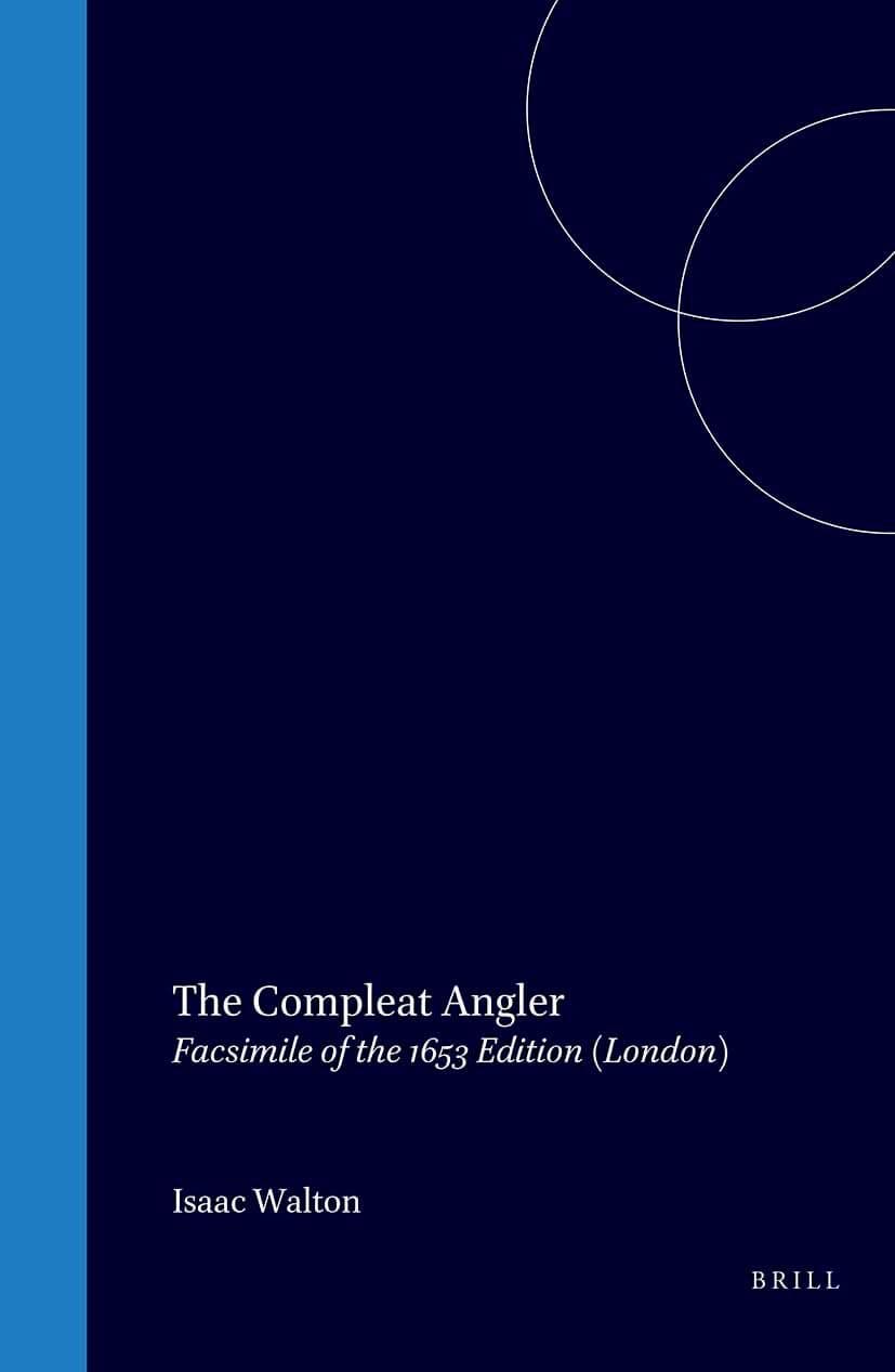 The Compleat Angler, or, the Contemplative Man's Recreation: Being a Discourse of Fish and Fishing not Unworthy the Perusal of Most Anglers (Homo Ludens, 6) - Isaac Walton