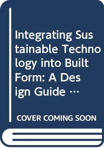 Integrating Sustainable Technology into Built Form: A Design Guide for Masterplanning - Ashley Smith