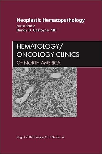 Neoplastic Hematopathology, An Issue of Hematology/Oncology Clinics of North America (Volume 23-4) (The Clinics: Internal Medicine, Volume 23-4) - Randy D. Gascoyne MD