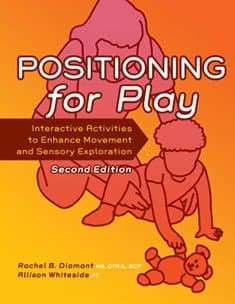 Positioning for Play: Interactive Activities to Enhance Movement and Sensory Exploration - Pro Ed