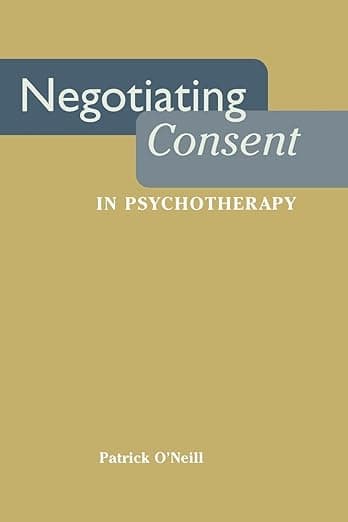 Negotiating Consent in Psychotherapy (Qualitative Studies in Psychology, 13) - Patrick O'Neill