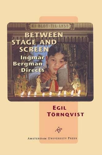 Between Stage and Screen: Ingmar Bergman Directs (Film Culture in Transition) - Amsterdam University Press