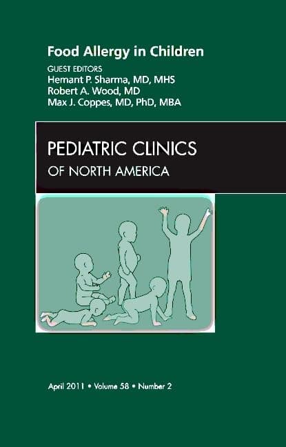 Food Allergy in Children, An Issue of Pediatric Clinics (Volume 58-2) (The Clinics: Internal Medicine, Volume 58-2)