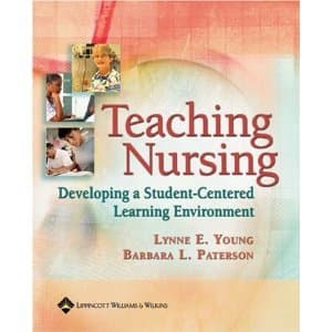 Teaching Nursing: Developing a Student-centered Learning Environment - Lynne E. Young