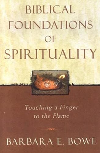 Biblical Foundations of Spirituality: Touching a Finger to the Flame - Sheed & Ward